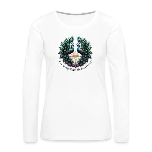 Your Beauty Holds My Soul Peacock Gifts T-Shirt - Women's Premium Slim Fit Long Sleeve T-Shirt