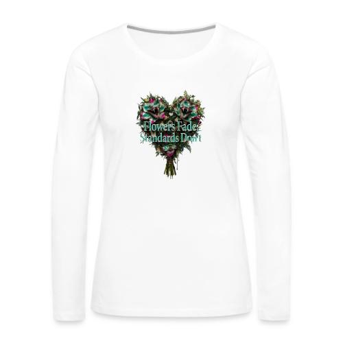 Flowers Fade, Standards Don't T-Shirt - Women's Premium Slim Fit Long Sleeve T-Shirt