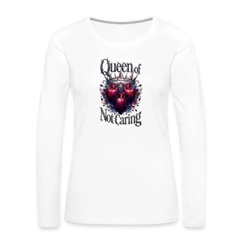 Queen of Not Caring T-Shirt - Women's Premium Slim Fit Long Sleeve T-Shirt
