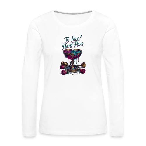 To Love? Hard Pass T-Shirt - Women's Premium Slim Fit Long Sleeve T-Shirt