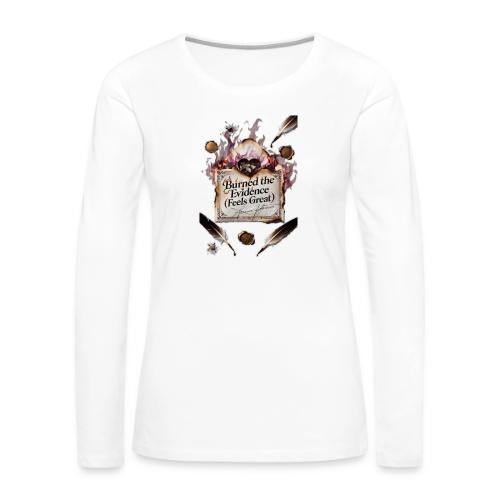 Burned the Evidence (Feels Great) T-Shirt - Women's Premium Slim Fit Long Sleeve T-Shirt