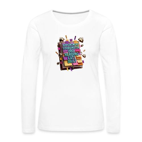 Appointment Coordinator Pro T-Shirt | Herding Cats - Women's Premium Slim Fit Long Sleeve T-Shirt