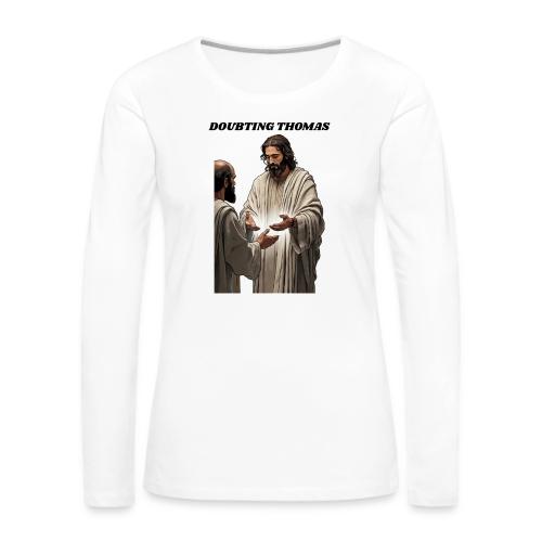Doubting Thomas Resurrection T Shirt, Gift - Women's Premium Slim Fit Long Sleeve T-Shirt