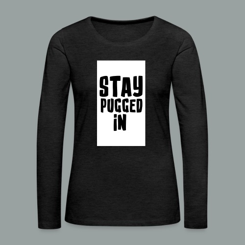 Stay Pugged In Clothing - Women's Premium Slim Fit Long Sleeve T-Shirt