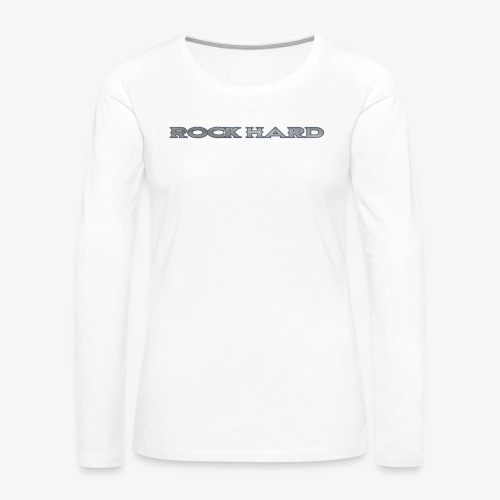 ROCK HARD - Women's Premium Slim Fit Long Sleeve T-Shirt