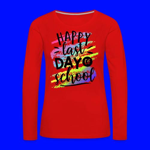 Happy Last Day of School Teacher T-Shirts - Women's Premium Slim Fit Long Sleeve T-Shirt