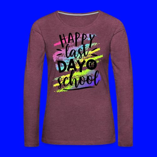 Happy Last Day of School Teacher T-Shirts - Women's Premium Slim Fit Long Sleeve T-Shirt
