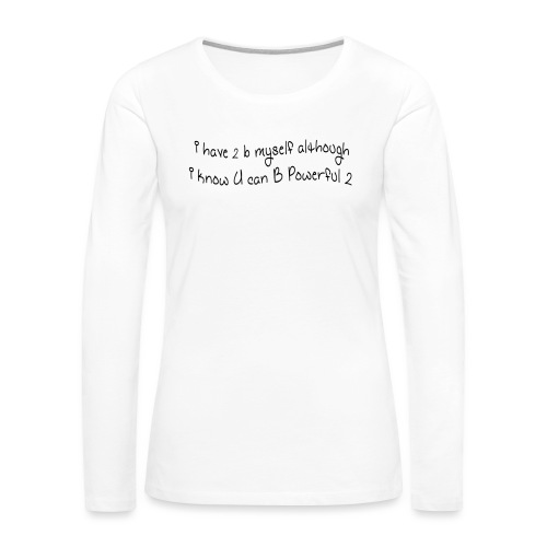 i have 2 b myself although i know U can B powerful - Women's Premium Slim Fit Long Sleeve T-Shirt