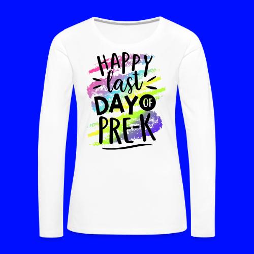 Happy Last Day of Pre-K Teacher T-Shirts - Women's Premium Slim Fit Long Sleeve T-Shirt