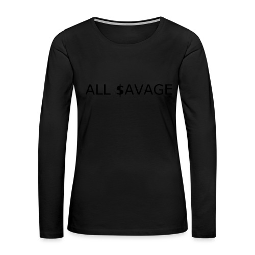 ALL $avage - Women's Premium Slim Fit Long Sleeve T-Shirt