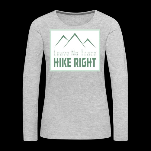 Leave no trace. Hike right. - Women's Premium Slim Fit Long Sleeve T-Shirt