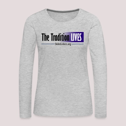 The Tradition Lives - Women's Premium Slim Fit Long Sleeve T-Shirt