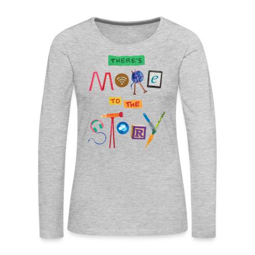 There's More to the Story - Women's Premium Slim Fit Long Sleeve T-Shirt