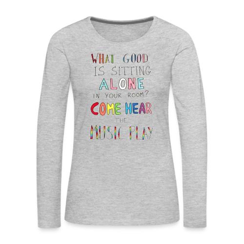 What Good is Sitting Alone in your Room? - Women's Premium Slim Fit Long Sleeve T-Shirt