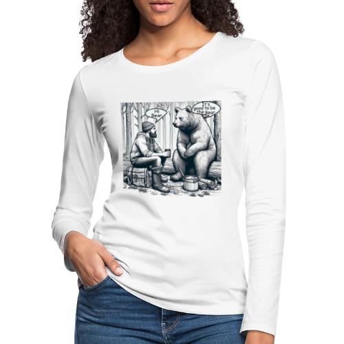 It's Good To Be The Bear - Women's Premium Slim Fit Long Sleeve T-Shirt