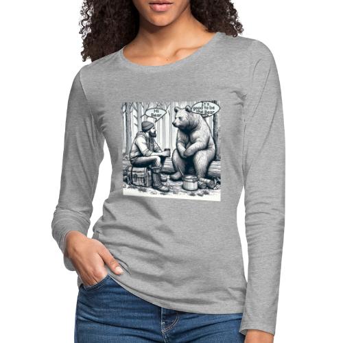 It's Good To Be The Bear - Women's Premium Slim Fit Long Sleeve T-Shirt