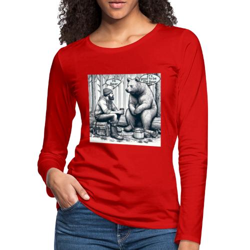 It's Good To Be The Bear - Women's Premium Slim Fit Long Sleeve T-Shirt