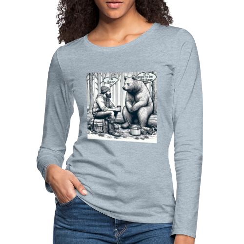 It's Good To Be The Bear - Women's Premium Slim Fit Long Sleeve T-Shirt