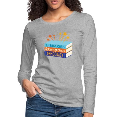 Libraries Strengthen Democracy - Women's Premium Slim Fit Long Sleeve T-Shirt