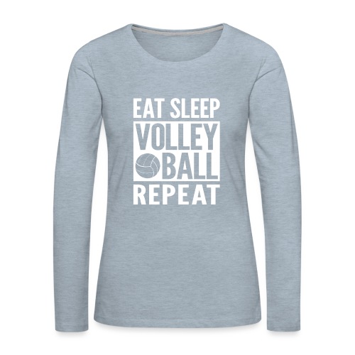 Eat Sleep Volleyball Repeat - Women's Premium Slim Fit Long Sleeve T-Shirt