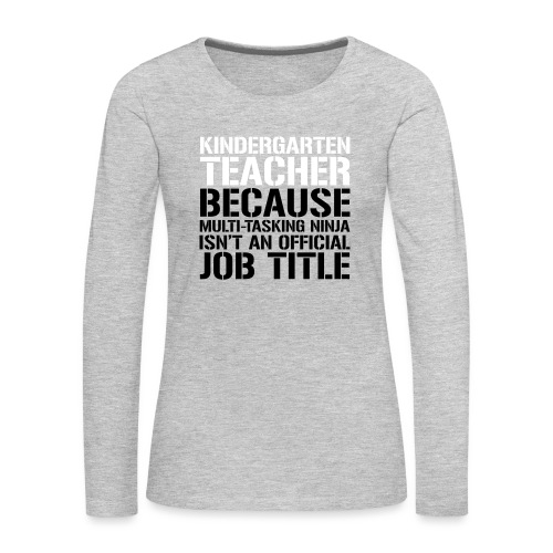 Kindergarten Ninja Teacher Funny Teachers T-Shirts - Women's Premium Slim Fit Long Sleeve T-Shirt