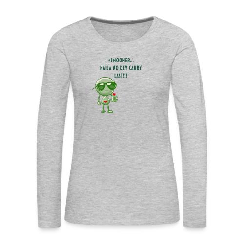 Smoon City | Naija No dey Carry Last Only - Women's Premium Slim Fit Long Sleeve T-Shirt