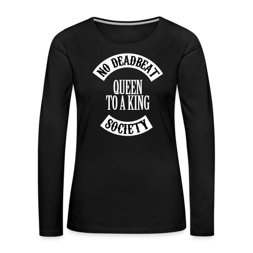 Queen To A King T-shirt - Women's Premium Slim Fit Long Sleeve T-Shirt