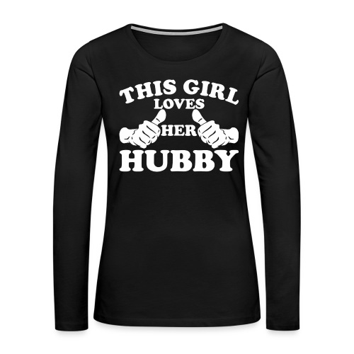 This Girl Loves Her Hubby - Women's Premium Slim Fit Long Sleeve T-Shirt