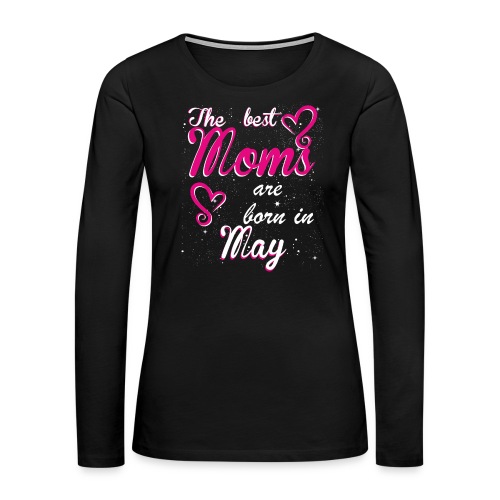 The Best Moms are born in May - Women's Premium Slim Fit Long Sleeve T-Shirt