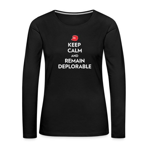Keep Calm and Remain Deplorable - Women's Premium Slim Fit Long Sleeve T-Shirt