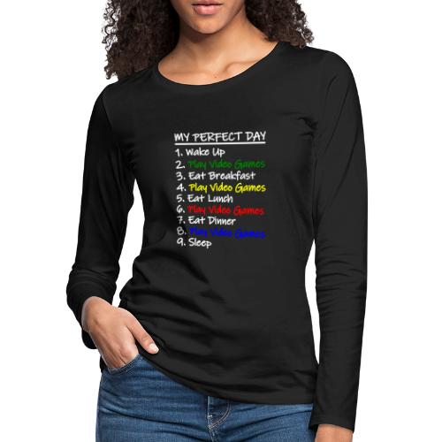 My Perfect Day Funny Video Games Quote For Gamers - Women's Premium Slim Fit Long Sleeve T-Shirt