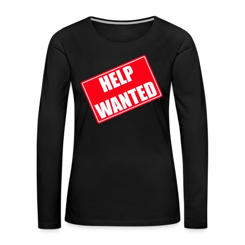 Help Wanted sign Tilted - Women's Premium Slim Fit Long Sleeve T-Shirt