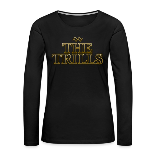 The Trills - Women's Premium Slim Fit Long Sleeve T-Shirt