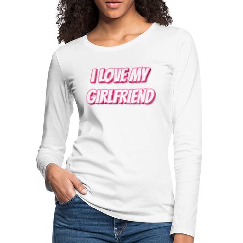 I Love My Girlfriend T-Shirt - Customizable - Women's Premium Slim Fit Long Sleeve T-Shirt