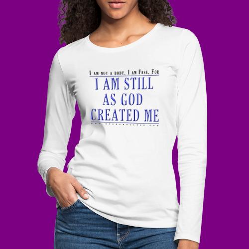 Still as God created me. - A Course in Miracles - Women's Premium Slim Fit Long Sleeve T-Shirt