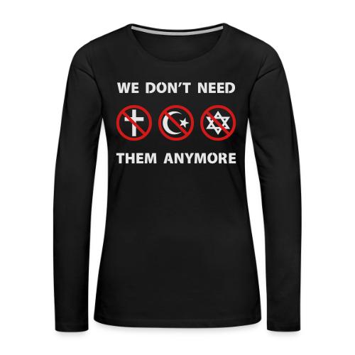 We Don't Need Religion Anymore - Women's Premium Slim Fit Long Sleeve T-Shirt