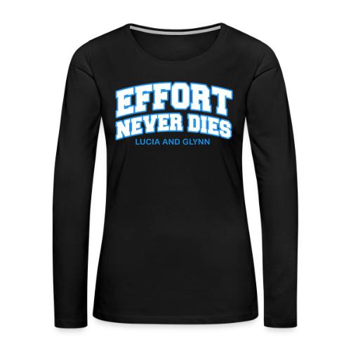 Effort Never Dies - Women's Premium Slim Fit Long Sleeve T-Shirt