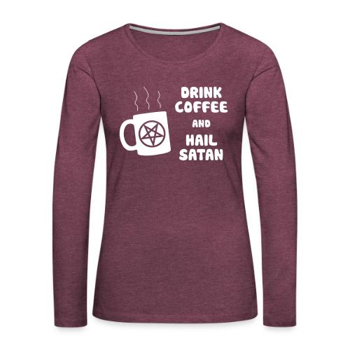 Drink Coffee, Hail Satan - Women's Premium Slim Fit Long Sleeve T-Shirt