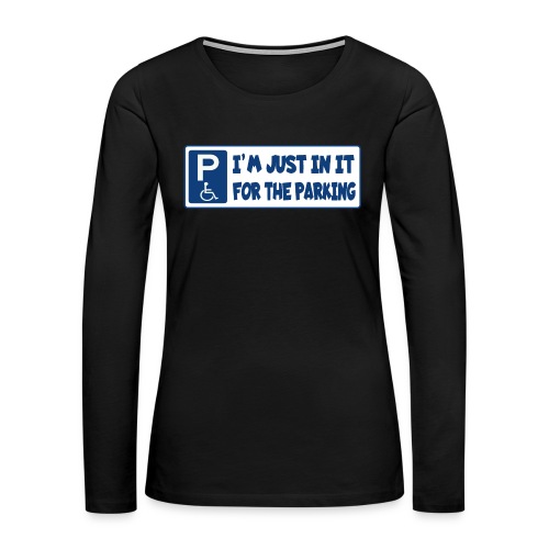 In a wheelchair for the parking, wheelchair fun - Women's Premium Slim Fit Long Sleeve T-Shirt