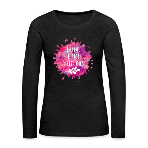 blink if you need oils - Women's Premium Slim Fit Long Sleeve T-Shirt