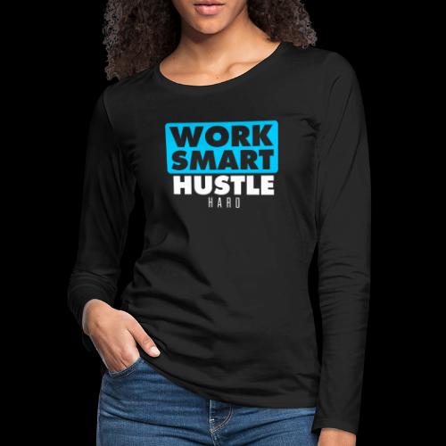 Work Smart Hustle Hard - Women's Premium Slim Fit Long Sleeve T-Shirt