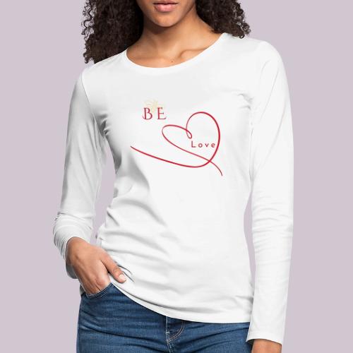 BE LOVE - Women's Premium Slim Fit Long Sleeve T-Shirt