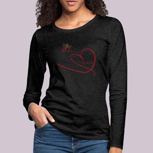 BE LOVE - Women's Premium Slim Fit Long Sleeve T-Shirt