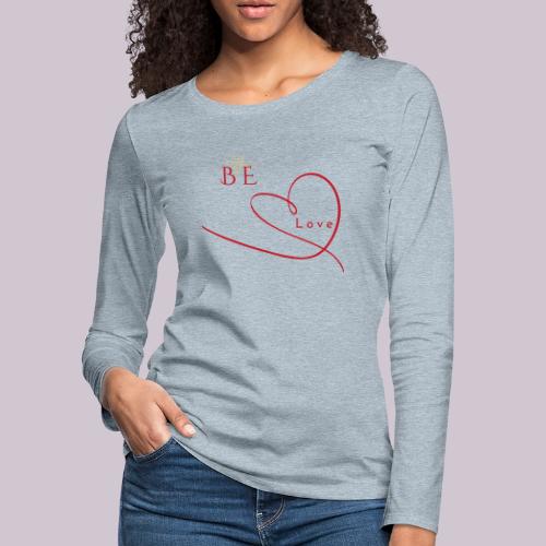 BE LOVE - Women's Premium Slim Fit Long Sleeve T-Shirt