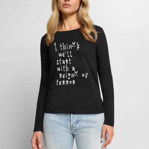 I think we'll start with a reign of terror - Women's Premium Slim Fit Long Sleeve T-Shirt