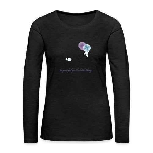 Be grateful for the little things - Women's Premium Slim Fit Long Sleeve T-Shirt