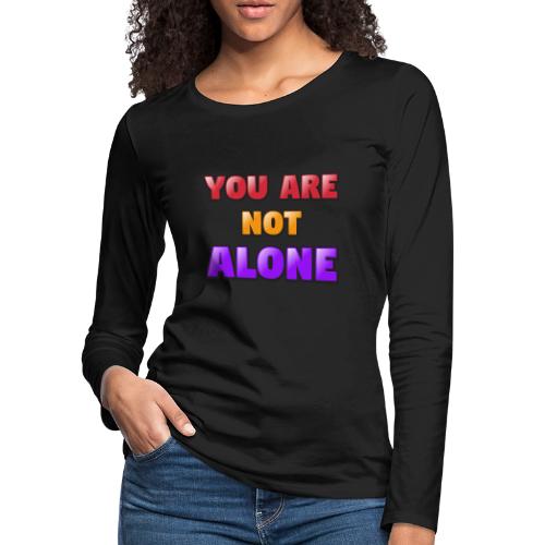 You Are Not Alone – Inspirational Word Art - Women's Premium Slim Fit Long Sleeve T-Shirt