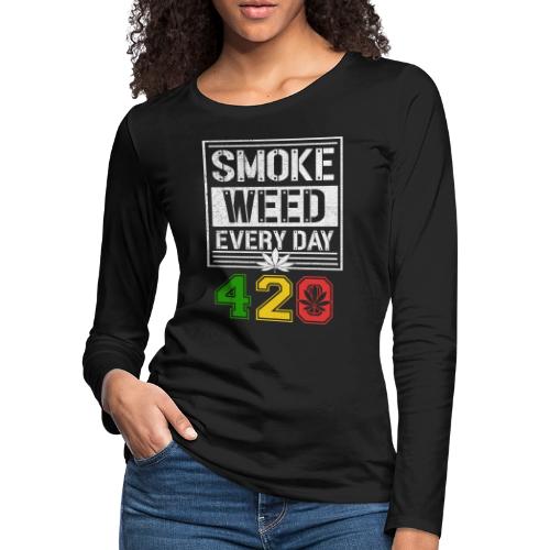 Hysterical 420 Everyday Smoker Weed Marijuana - Women's Premium Slim Fit Long Sleeve T-Shirt
