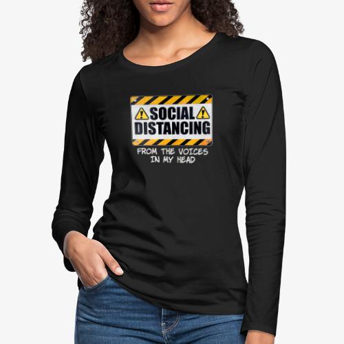 Social Distancing from the Voices In My Head - Women's Premium Slim Fit Long Sleeve T-Shirt