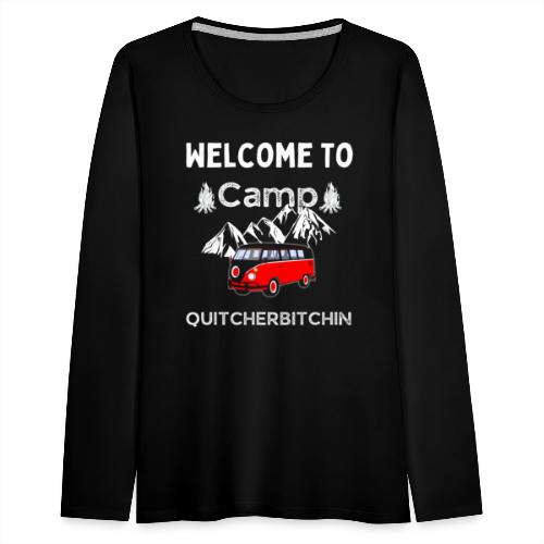 Welcome To Camp Quitcherbitchin Hiking & Camping - Women's Premium Slim Fit Long Sleeve T-Shirt
